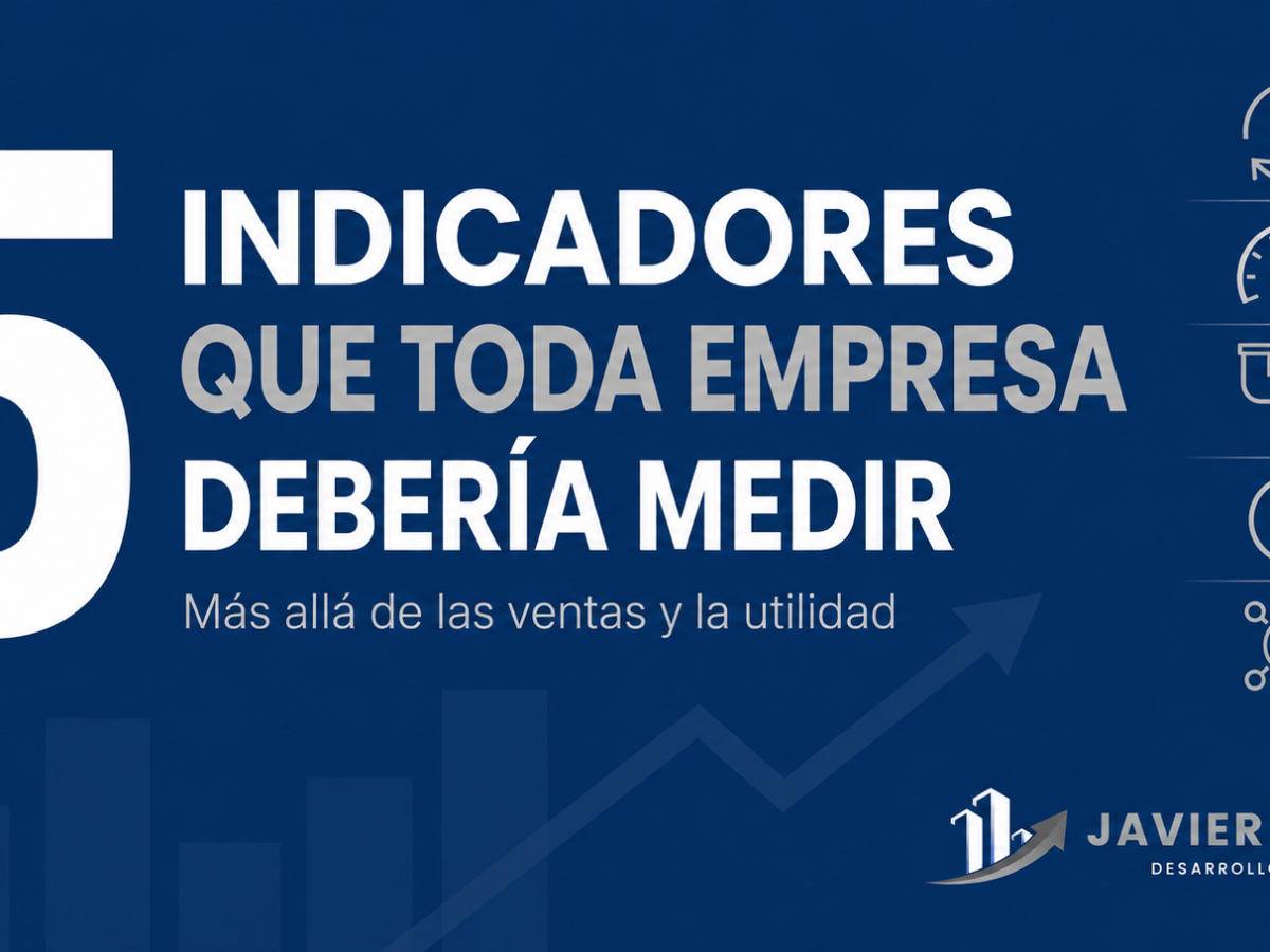 5 indicadores que toda empresa debería medir (más allá de las ventas y la&nbsp;utilidad)